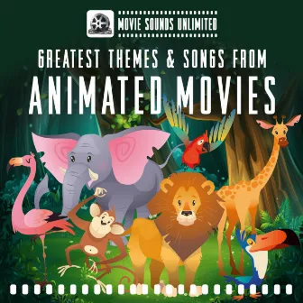 Greatest Themes & Songs from Animated Movies by Movie Sounds Unlimited