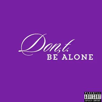 Don't Be Alone by J Tr3ble