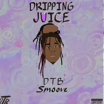 Dripping Juice by DTB Smoove