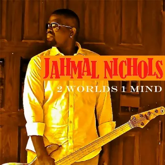 2 Worlds 1 Mind by Jahmal Nichols