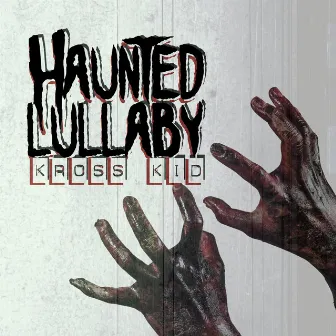 HAUNTED LULLABY by KROSS KID