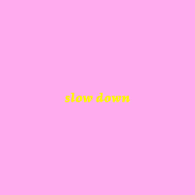 Slow Down