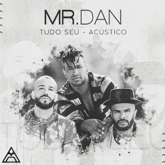 Tudo seu (Acústico) by Mr. Dan