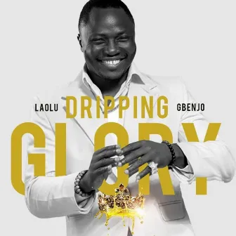 Dripping Glory by Laolu Gbenjo