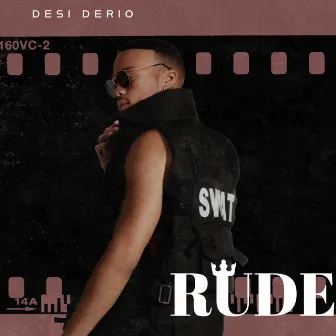 RUDE by Desi Derio