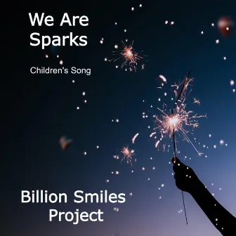 We Are Sparks (Children's Song) by Billion Smiles Project