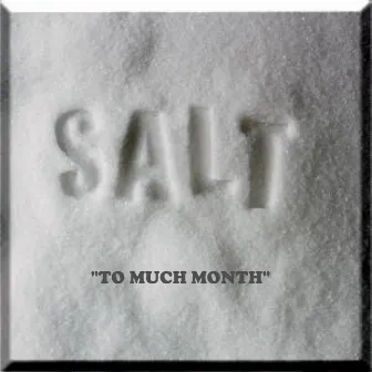 To Much Month by Salt