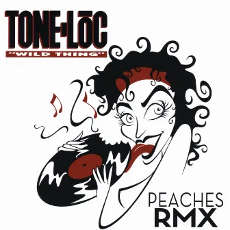 Wild Thing (Peaches Remix) by Tone-Loc