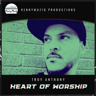 Heart Of Worship (KennyMuziq Remix) by Troy Anthony