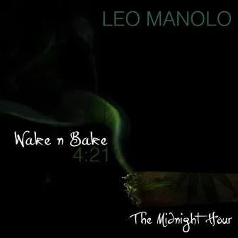 Wake N Bake 421: The Midnight Hour by Leo Manolo