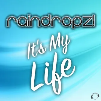 It's My Life by RainDropz!