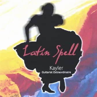 Latin Spell - Kayler Guitarist Extraordinaire by Kayler