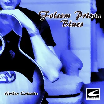 Folsom Prison Blues by Gordon Calcotte