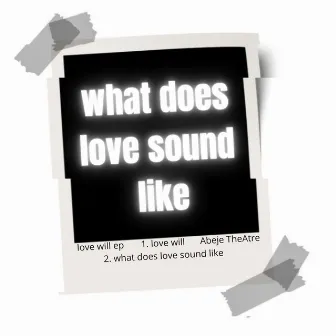 what does love sound like by Abeje TheAtre