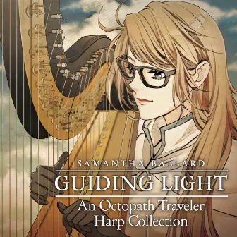 Guiding Light: An Octopath Traveler Harp Collection by Samantha Ballard