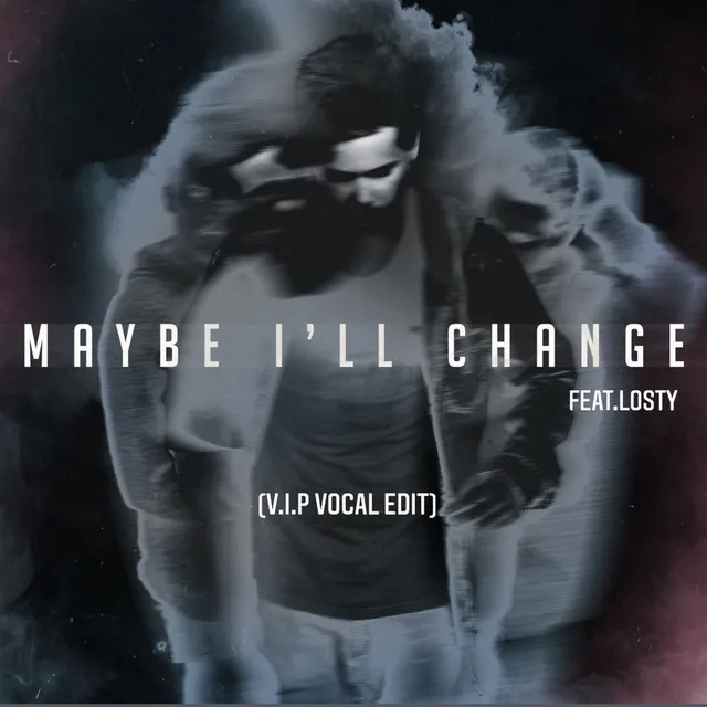 Maybe I'll Change (VIP Vocal Edit)