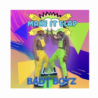 Make It Clap by Badt Boyz