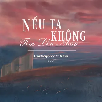 Nếu Ta Không Tìm Đến Nhau (feat. Umii) by Umii