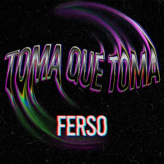 Toma Que Toma (Original) by Ferso