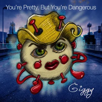 Pretty But You're Dangerous (Covid 19) by Giggy