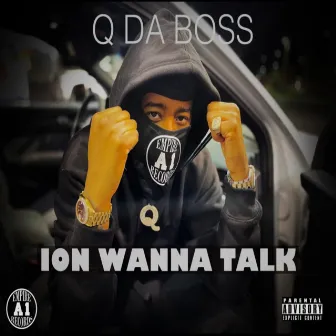 Ion Wanna Talk by Q Da Boss