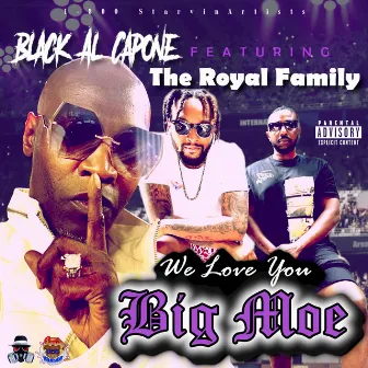 We Love You Big Moe (feat. The Royal Family) by Black Al Capone