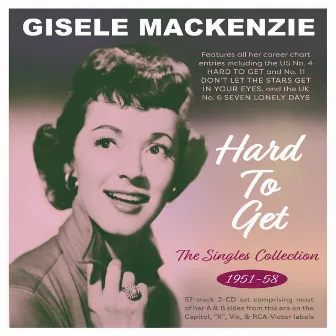 Hard To Get: The Singles Collection 1951-58 by Gisele MacKenzie