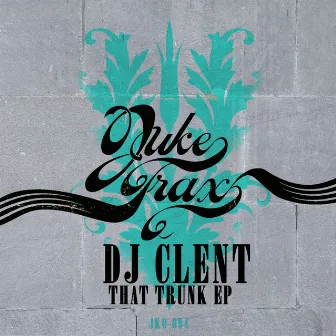 That Trunk EP by DJ Clent