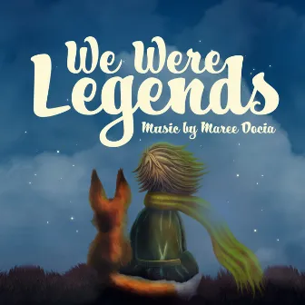 We Were Legends by Maree Docia