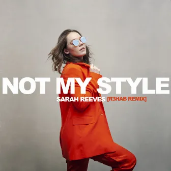 Not My Style (R3HAB Remix) by Sarah Reeves