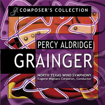 Composer's Collection: Percy Aldridge Grainger by North Texas Wind Symphony