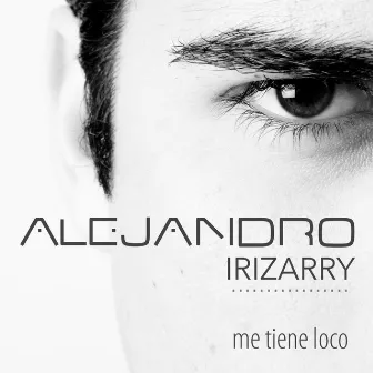 Me Tiene Loco by Alejandro Irizarry