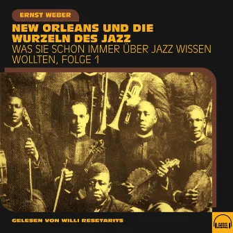 Was Sie schon immer über Jazz wissen wollten, Folge 1 (New Orleans und die Wurzeln des Jazz) by Ernst Weber