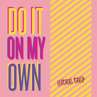 Do It on My Own by Initial Talk