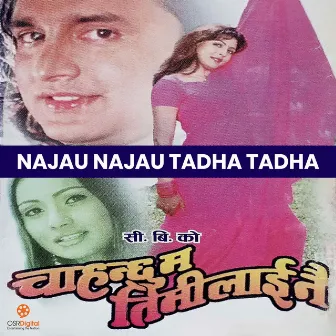 Najau Najau Tadha Tadha - Chahanchhu Ma Timilai Nai Movie Song by Deepa jha