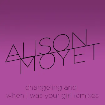 Changeling and When I Was Your Girl Remixes by Alison Moyet