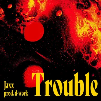 Trouble by Jaxx