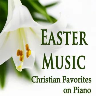 Easter Music: Christian Favorites on Piano by Steven C