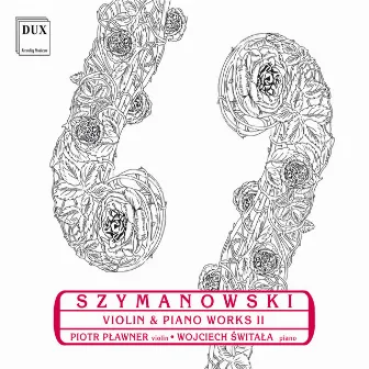 Szymanowski: Violin and Piano Works, Vol. 2 by Piotr Plawner