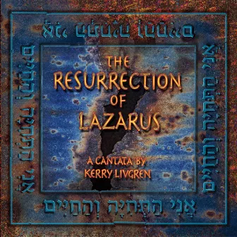 The Resurrection of Lazarus A Cantata by Kerry Livgren by Kerry Livgren