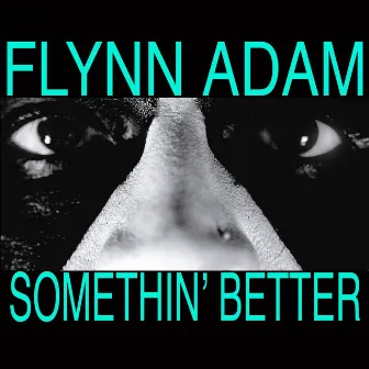 Somethin' Better - Single by Flynn Adam