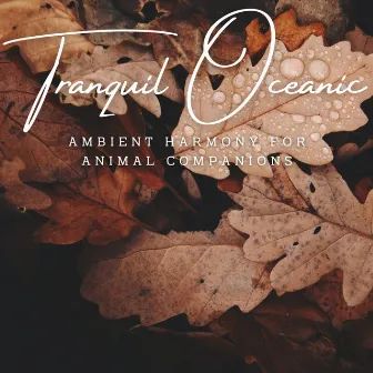 Tranquil Oceanic Pet Retreat: Ambient Harmony for Animal Companions by Ocean Bank