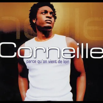 Parce qu'on vient de loin by Corneille