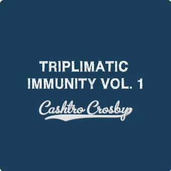 Triplimatic Immunity, Vol. 1 by Cashtro Crosby