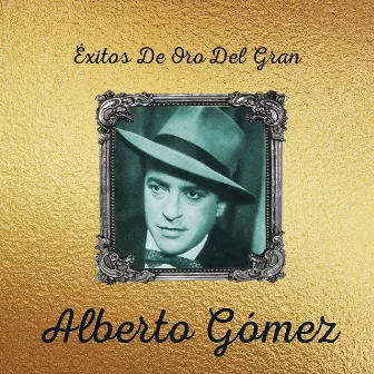 Exitos de Oro del Gran Alberto Gomez by Alberto Gomez