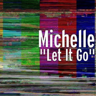 Let It Go by Michelle