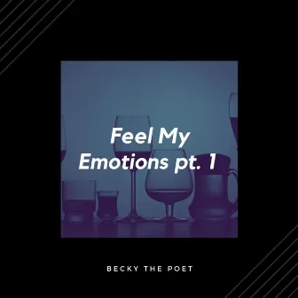 Feel My Emotions pt. 1 by Beckythepoet