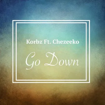 Go Down by Korbz