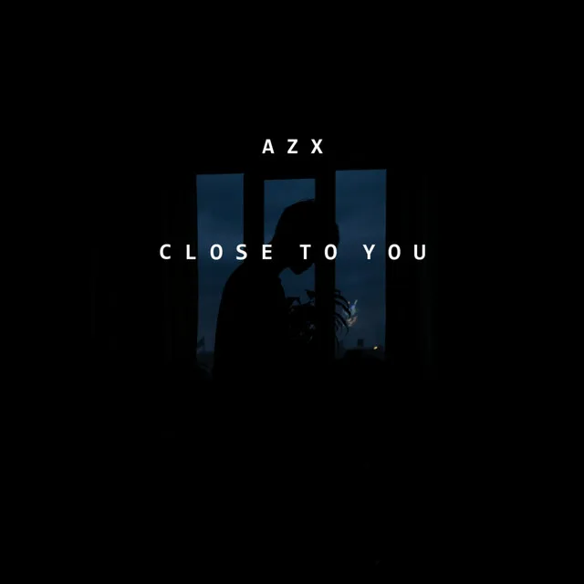 CLOSE TO YOU