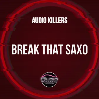 Break That Saxo by Audio Killers